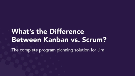 What's the difference between Kanban vs. Scrum?