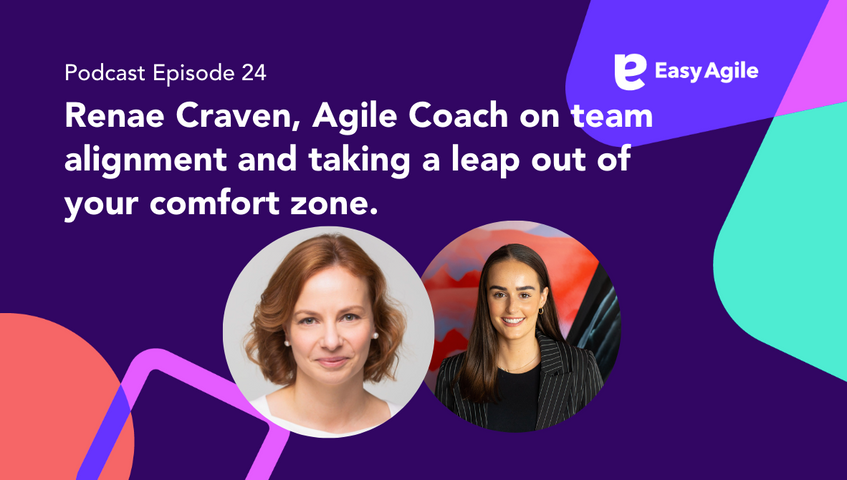 Easy Agile Podcast Ep. 24 Renae Craven, Agile Coach on team alignment and taking a leap out of your comfort zone. 