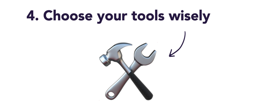 choose your tools wisely