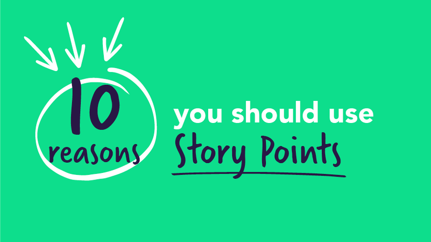 10 reasons why you should use story points