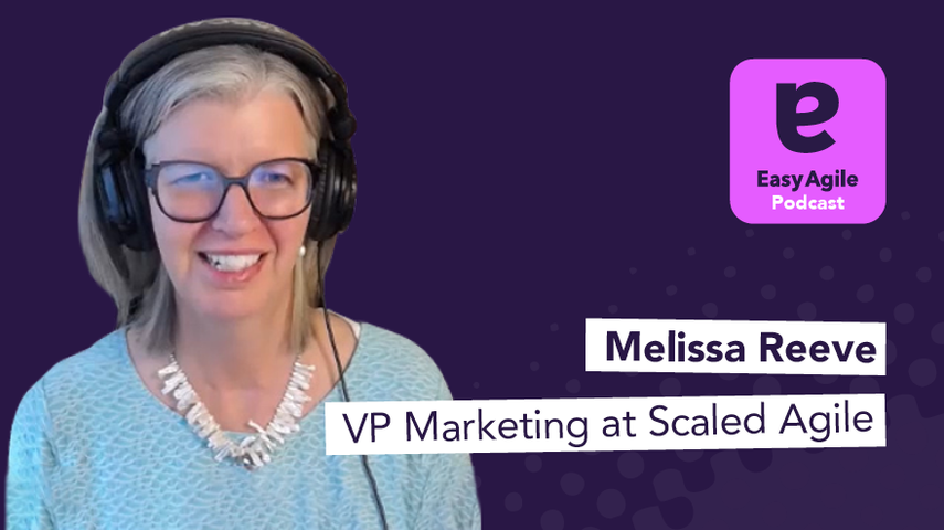 Easy Agile Podcast Ep.3 - Melissa Reeve, VP Marketing at Scaled Agile