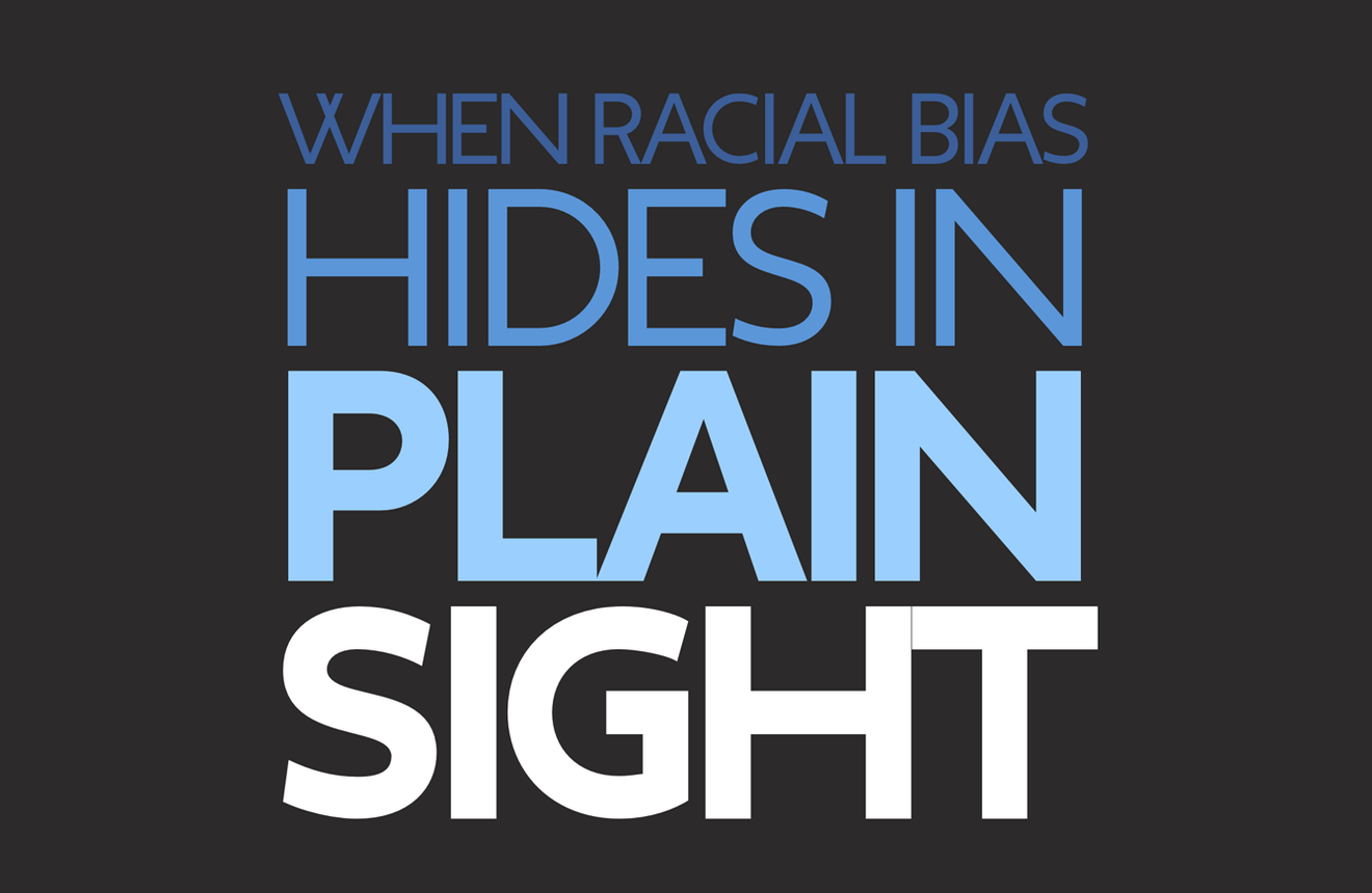 Bold text graphic with the message: “When Racial Bias Hides in Plain Sight” on a black background.