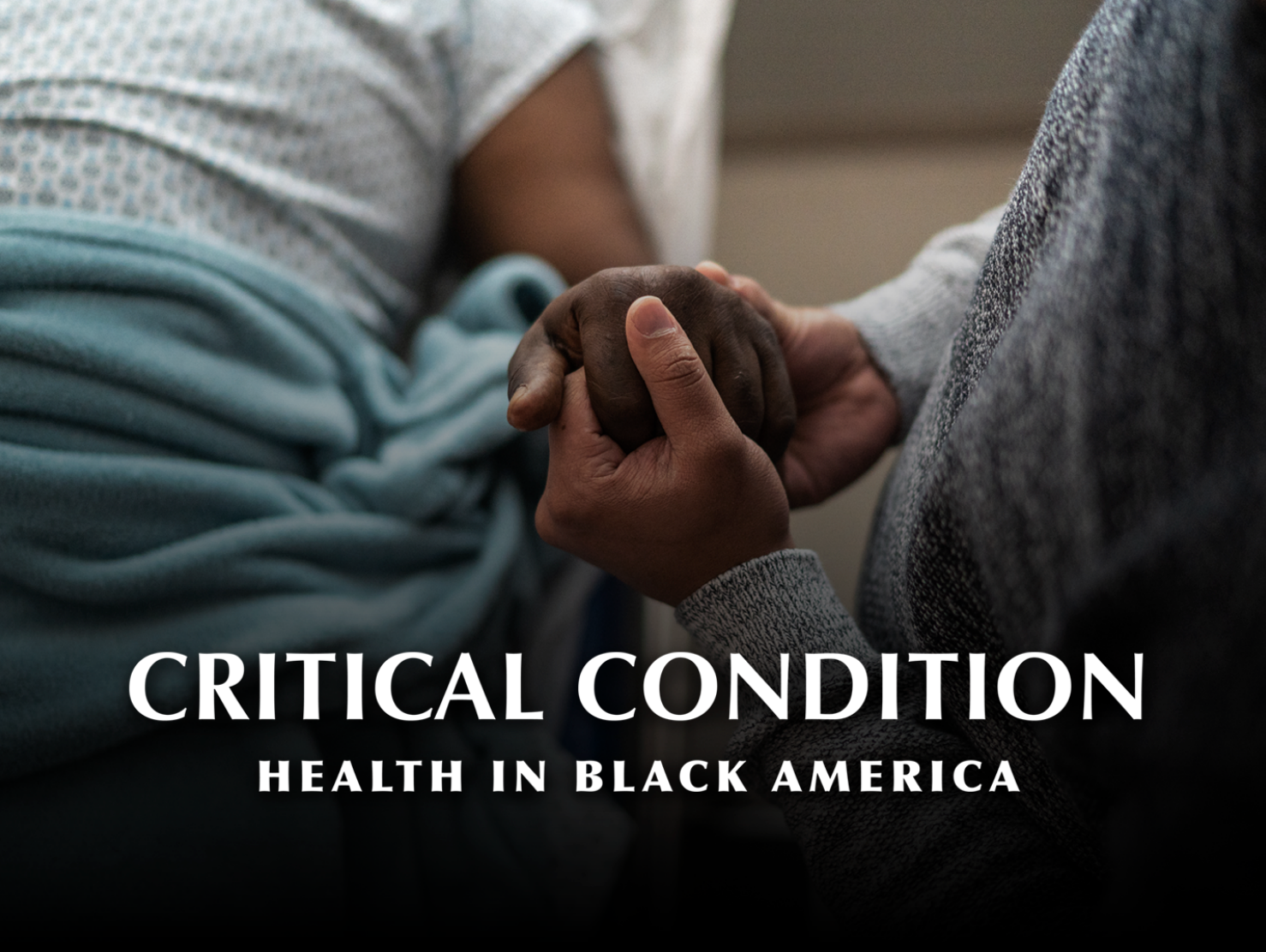 Close-up of two people holding hands in a hospital bed, with overlaid text reading “CRITICAL CONDITION: Health in Black America.”