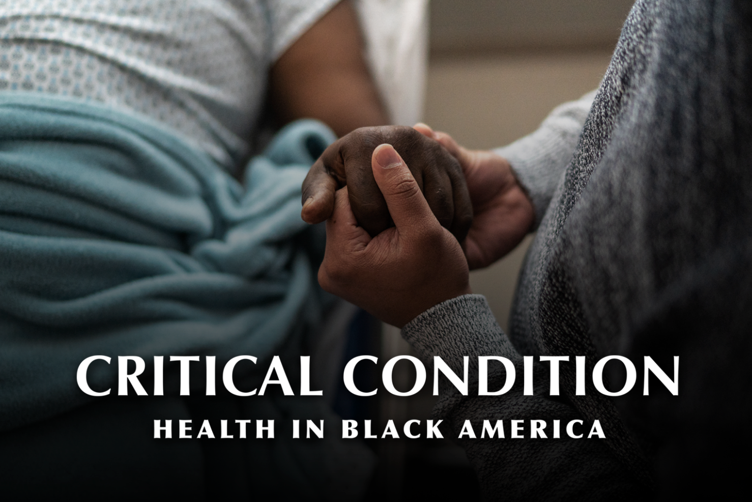 Close-up of two people holding hands in a hospital bed, with overlaid text reading “CRITICAL CONDITION: Health in Black America.”