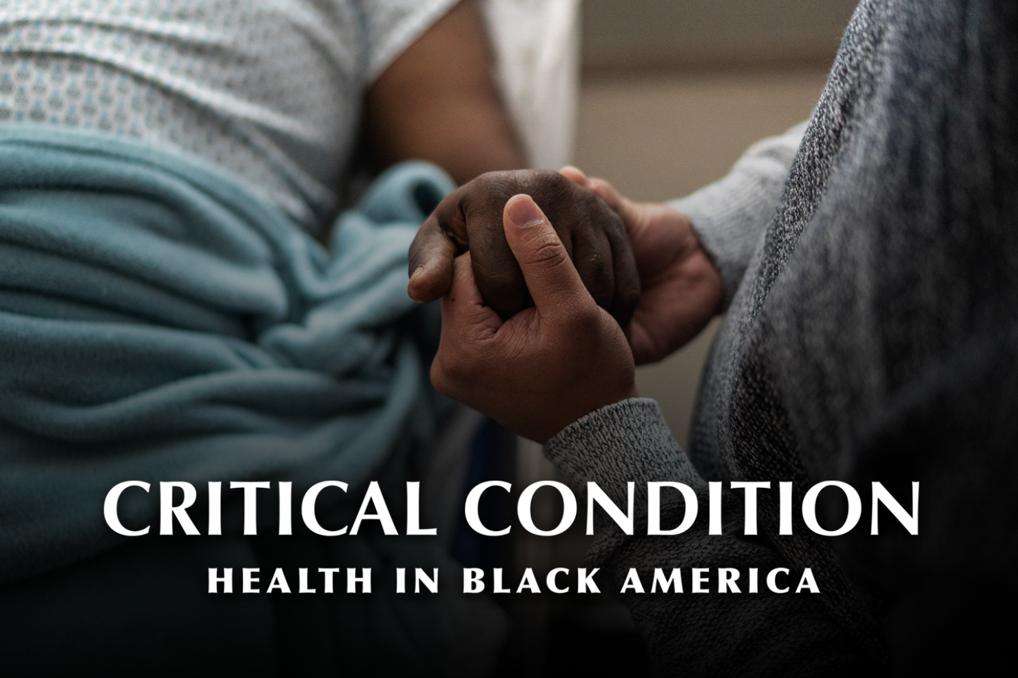 Close-up of two people holding hands in a hospital bed, with overlaid text reading “CRITICAL CONDITION: Health in Black America.”