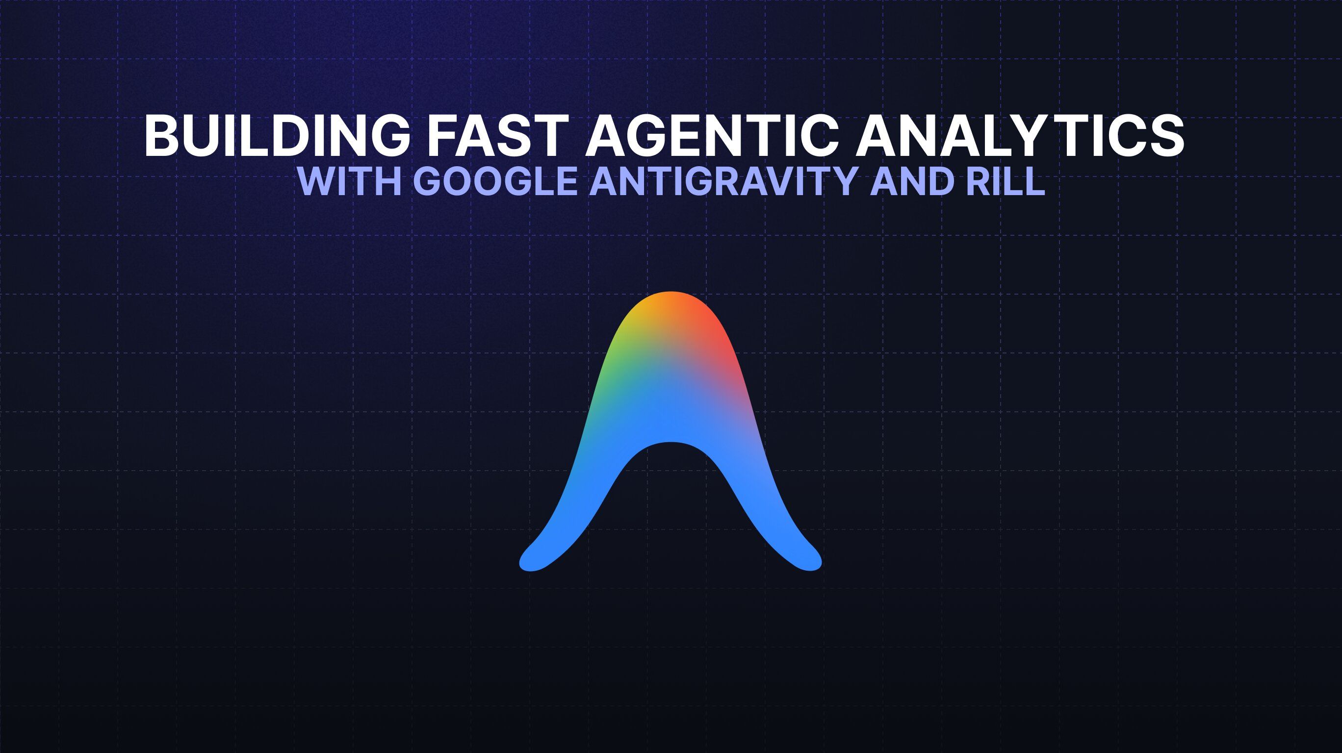 Video: Building Fast Agentic Analytics with Google Antigravity and Rill