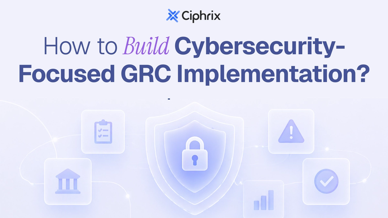 How to build cybersecurity-focused GRC implementation