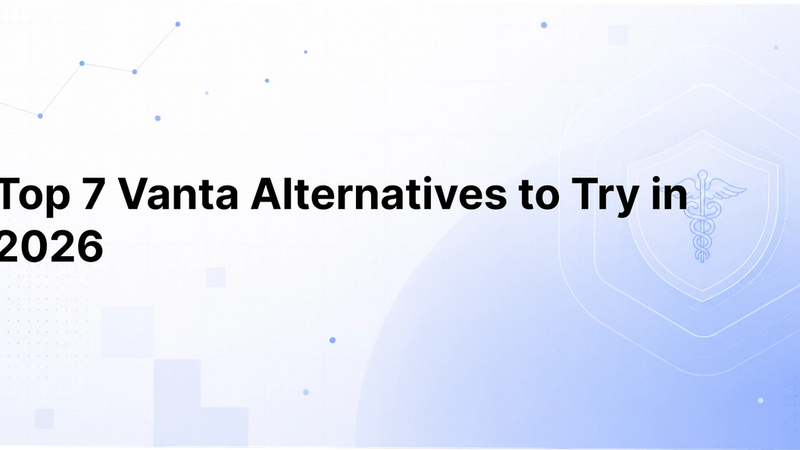 Top 7 Vanta Alternatives to Try in 2026 