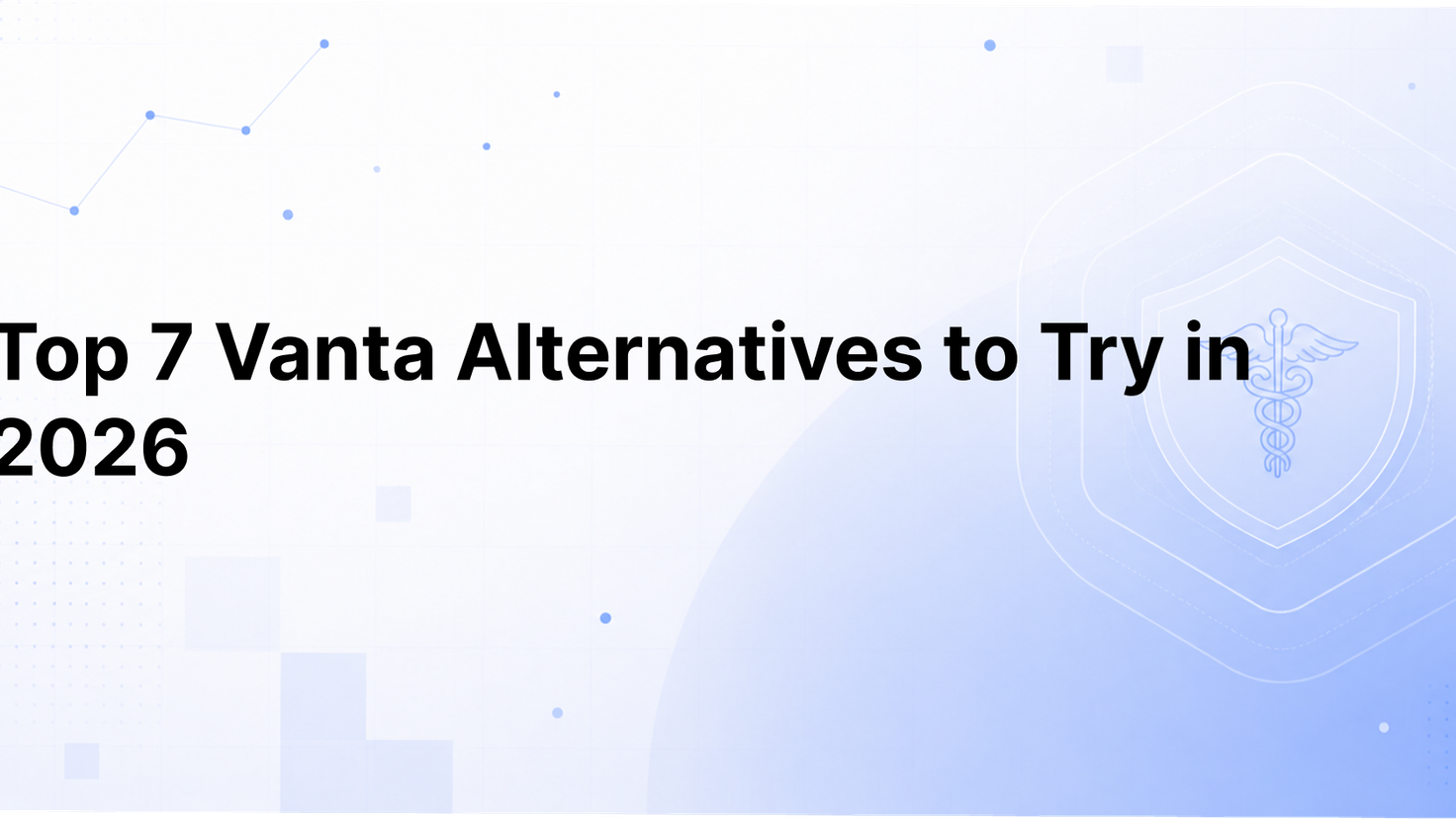 Top 7 Vanta Alternatives to Try in 2026