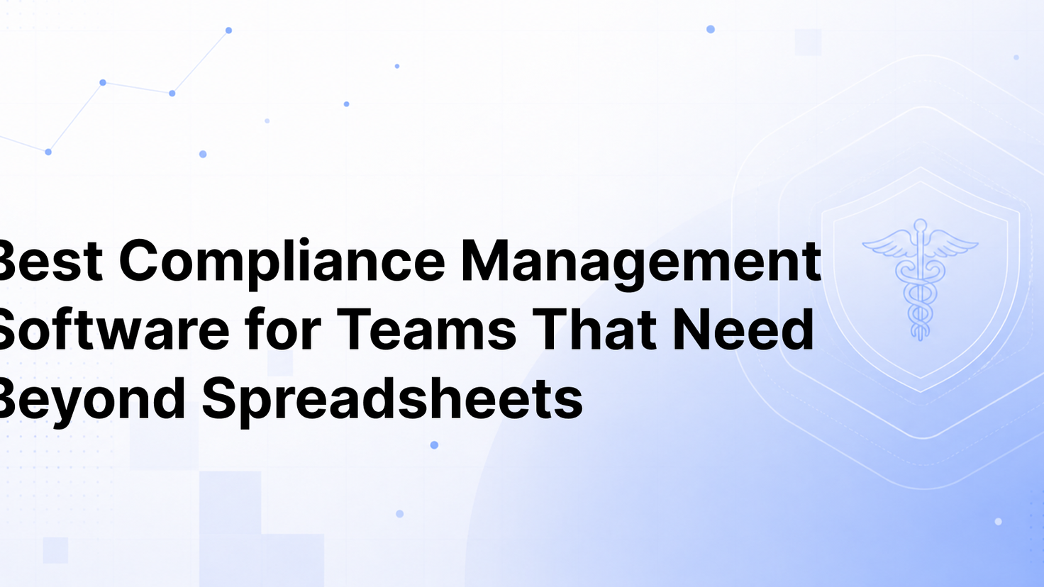  Best Compliance Management Software for Teams That Need Beyond Spreadsheets 