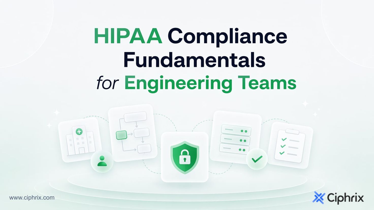 HIPAA Compliance Fundamentals for Engineering Teams