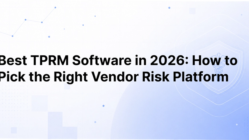 Best TPRM Software in 2026: How to Pick the Right Vendor Risk Platform