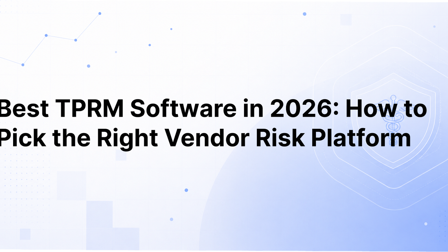 Best TPRM Software in 2026: How to Pick the Right Vendor Risk Platform