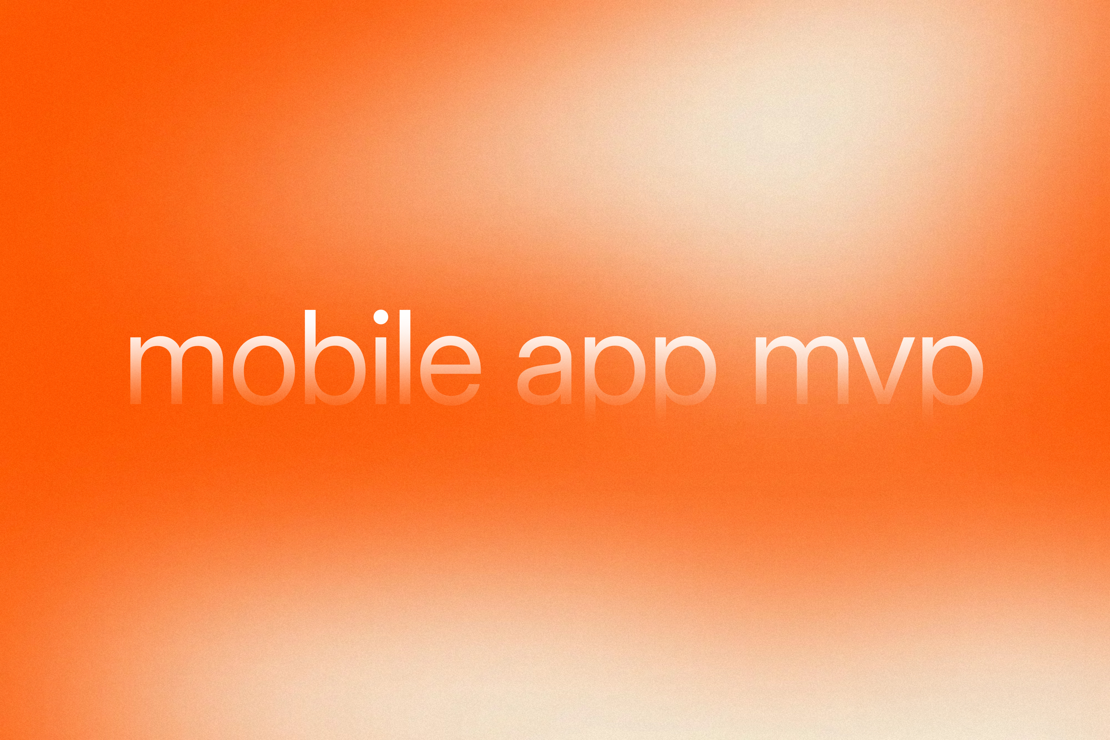 Orange gradient background with white translucent text that reads ‘mobile app mvp’
