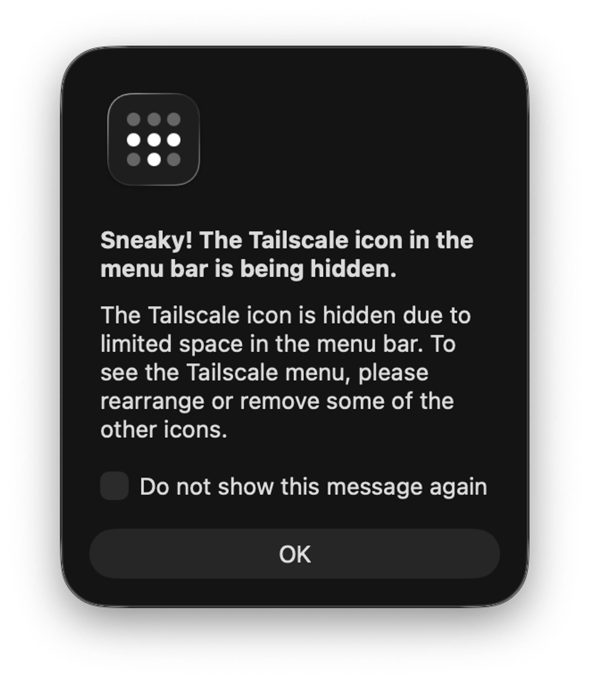 Mac pop-up dialog, reading: Sneaky! The Tailscale icon is hiding behind the notch [new line] The Tailscale icon is hidden due to limited space in the menu bar. To see the Tailscale menu, please rearrange or remove some of the other icons.