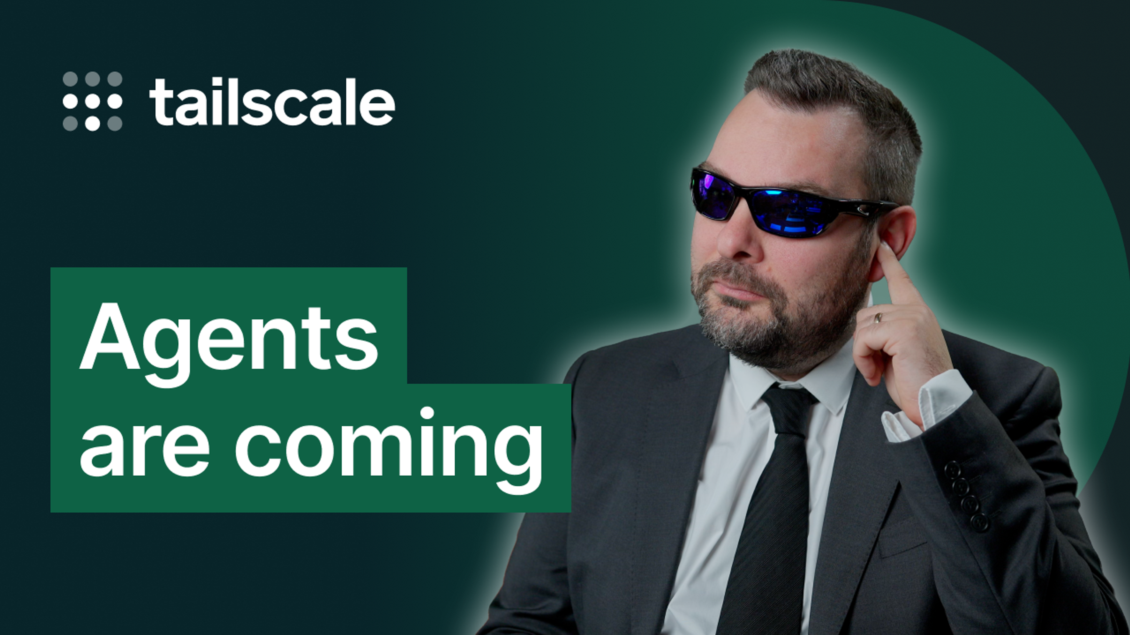 Green image with Tailscale logo in upper-left, with Alex Kretzschmar wearing a gray suit, wrap-around sunglasses, and a finger to his ear. "Agents are coming" text overlaid to the left.
