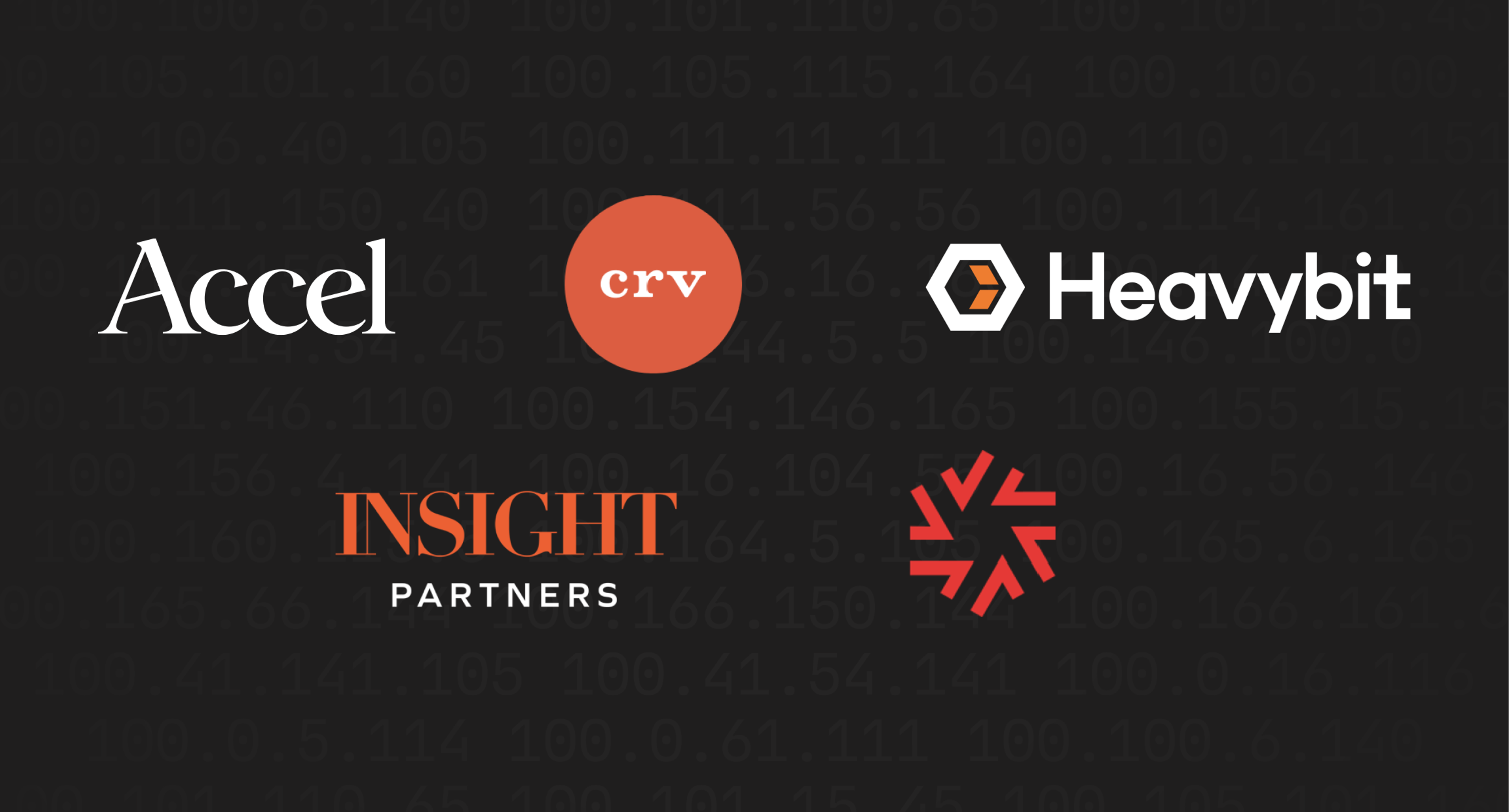 Accel, CRV, Heavybit, Insight Partners, Uncork