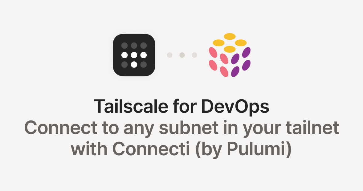 Tailscale for DevOps Connect to any in your with Connecti (by Pulumi)