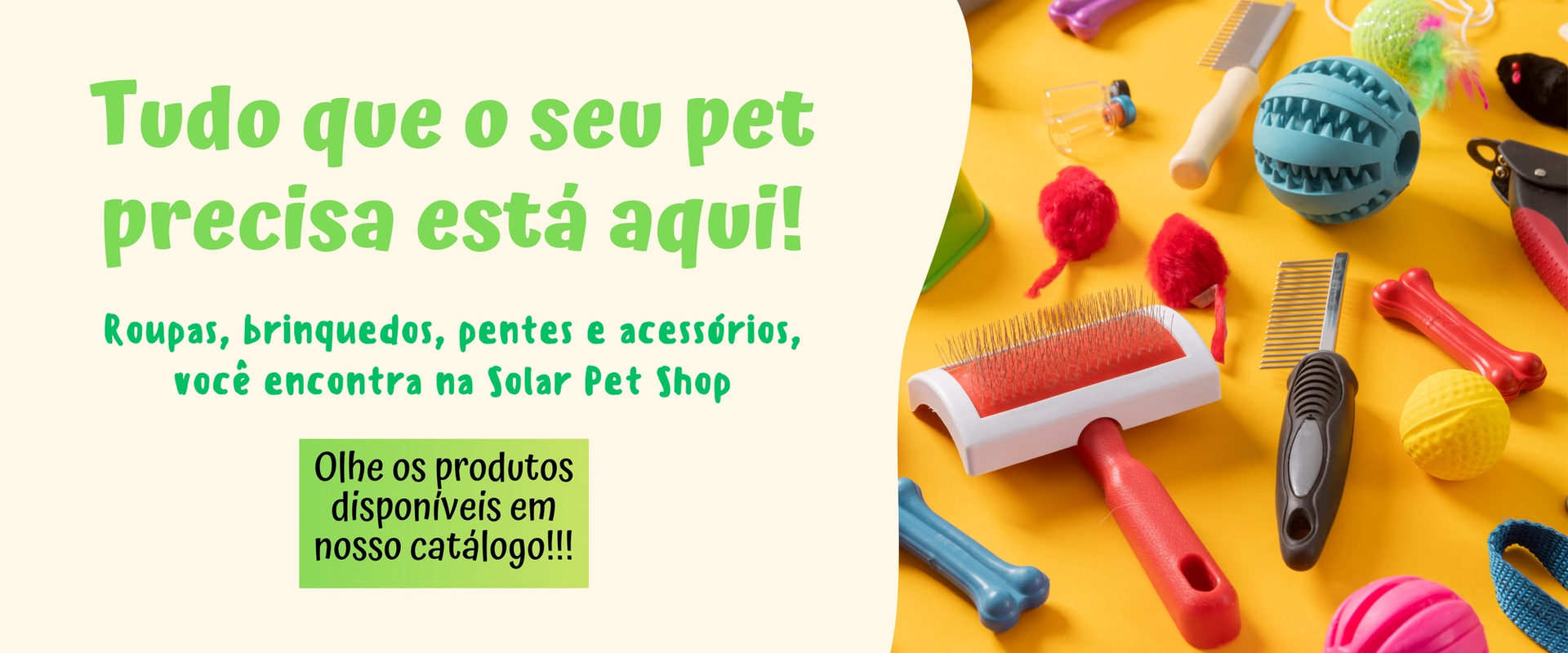 Banner de pet shop com acessórios para animais, incluindo brinquedos, escova, pente e bolinhas. Texto promocional informando que tudo que seu precisa está disponível na loja