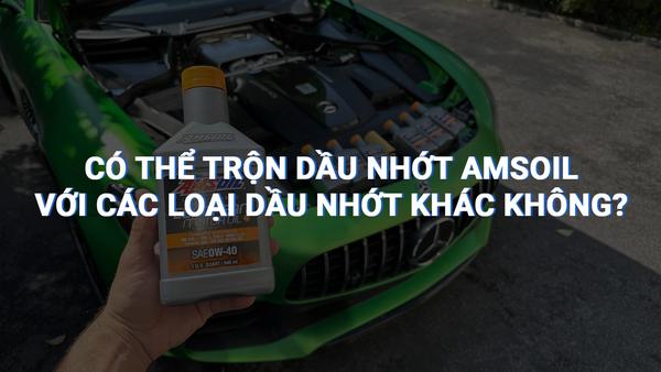 Có thể trộn dầu nhớt AMSOIL với dầu nhớt khác không?