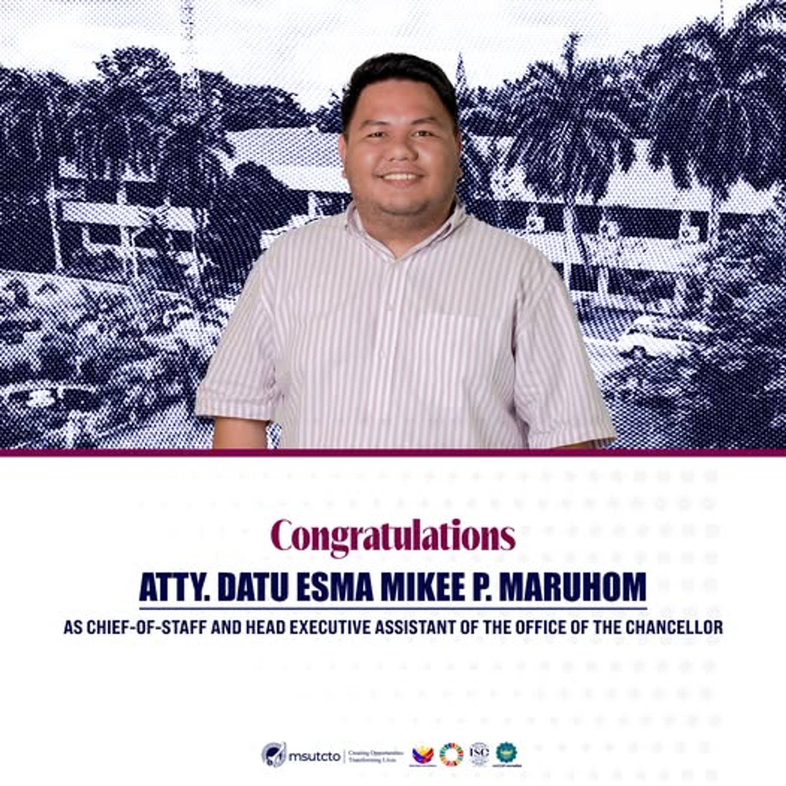 We are pleased to welcome the designation of Atty. Datu Esma Mikee P. Maruhom, Assistant Professor of Law and Assistant Dean of the MSU College of Law