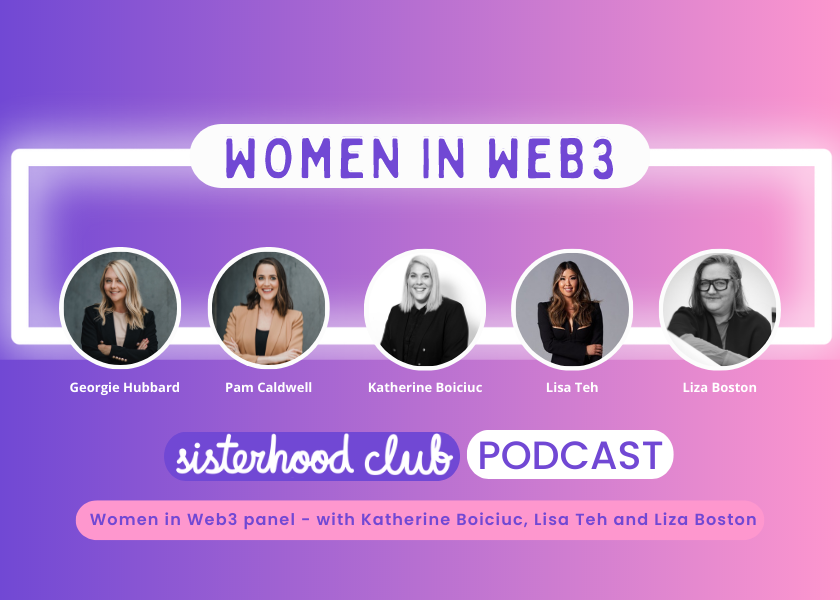 Women in Web3 Panel with Katherine Boiciuc STEM Queen, Lisa Teh and Liza Boston - Sisterhood Socials