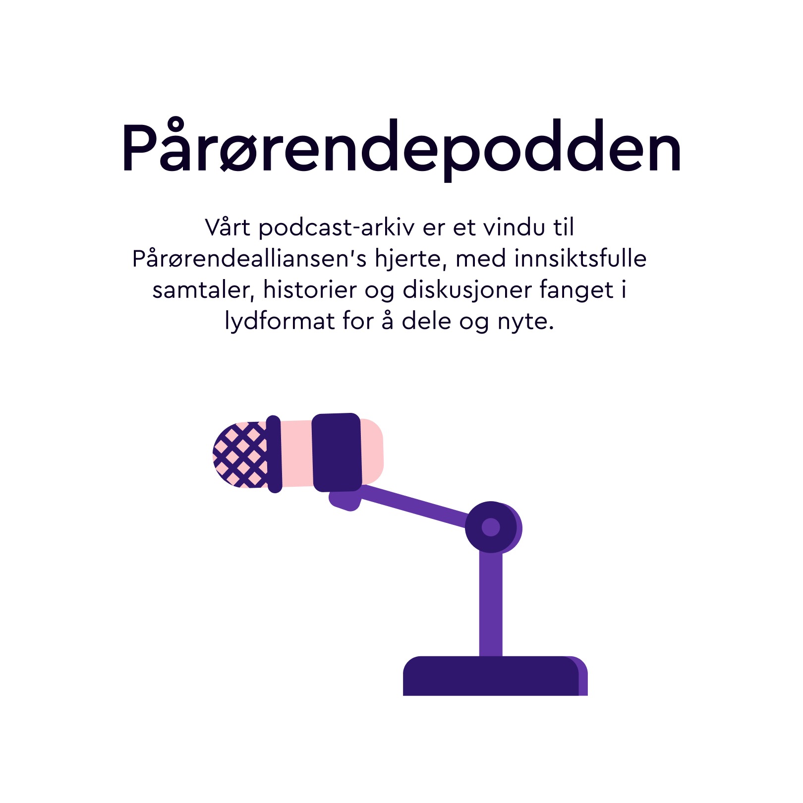 Illustrasjon av en mikrofon og tekst som sier "Pårørendepodden"