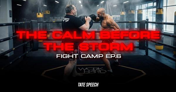 The Calm before The Storm - Tate Fight Camp Ep 6