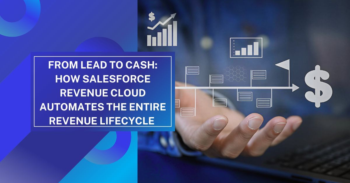 From Lead to Cash: How Salesforce Revenue Cloud Automates the Entire Revenue Lifecycle 