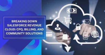 Breaking Down Salesforce Revenue Cloud: CPQ, Billing, and Community Solutions 