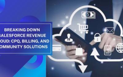 Breaking Down Salesforce Revenue Cloud: CPQ, Billing, and Community Solutions