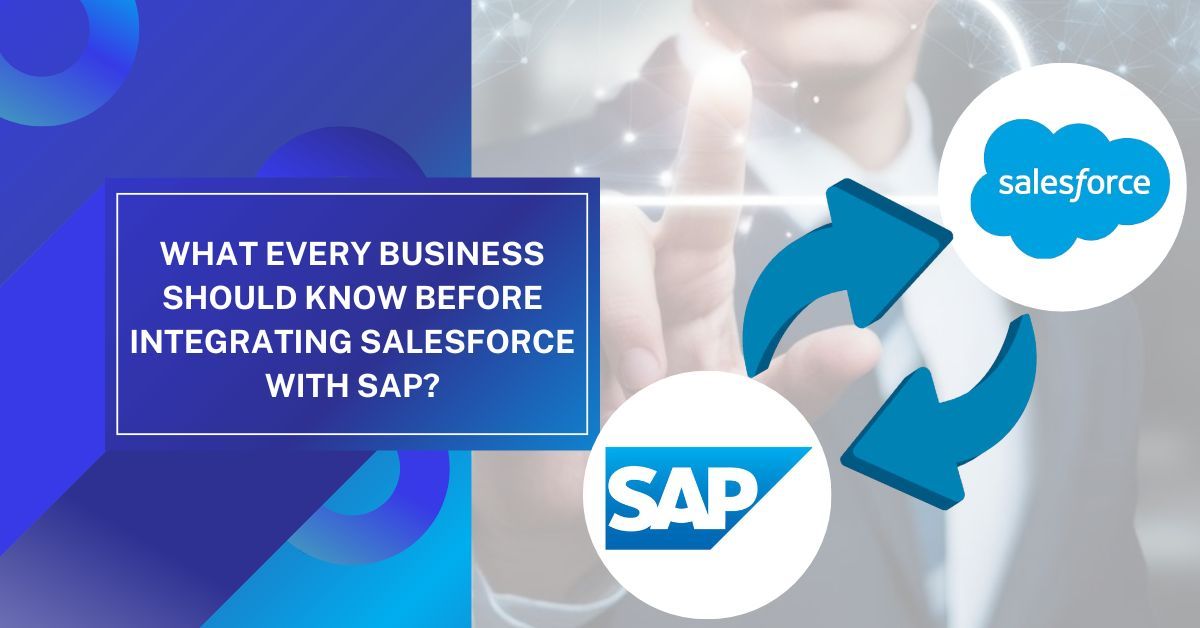 What Every Business Should Know Before Integrating Salesforce with SAP