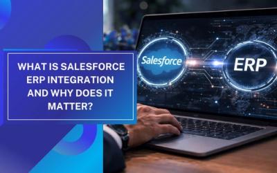 What Is Salesforce ERP Integration and Why Does It Matter?
