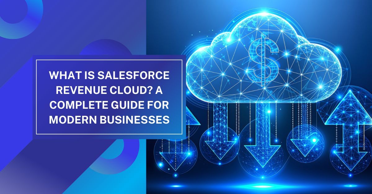 What Is Salesforce Revenue Cloud? A Complete Guide for Modern Businesses 