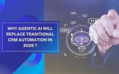 Why Agentic AI Will Replace Traditional CRM Automation in 2026