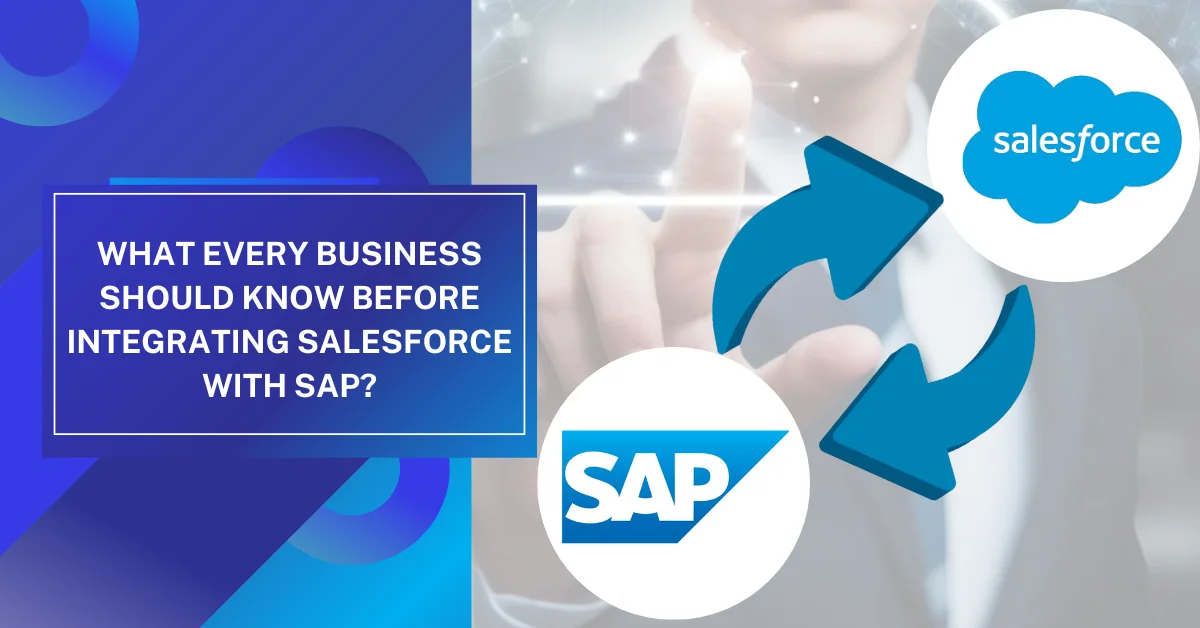 What Every Business Should Know Before Integrating Salesforce with SAP