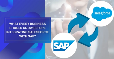 What Every Business Should Know Before Integrating Salesforce with SAP