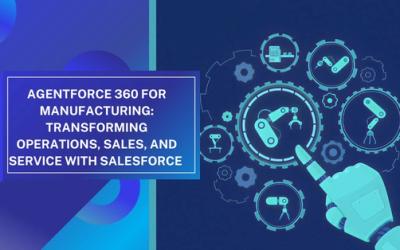 Agentforce 360 for Manufacturing: Transforming Operations, Sales, and Service with Salesforce