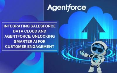 Integrating Salesforce Data Cloud and Agentforce: Unlocking Smarter AI for Customer Engagement