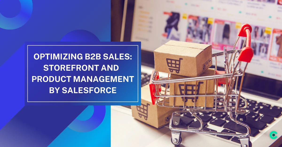 Optimizing B2B Sales: Storefront & Product Management By Salesforce