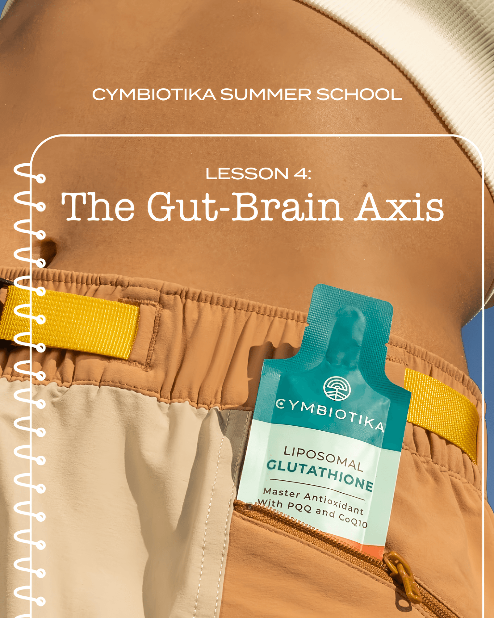 Cymbiotika Summer School Lesson 4: “The Gut-Brain Axis,” with a Liposomal Glutathione packet tucked into a shorts pocket.