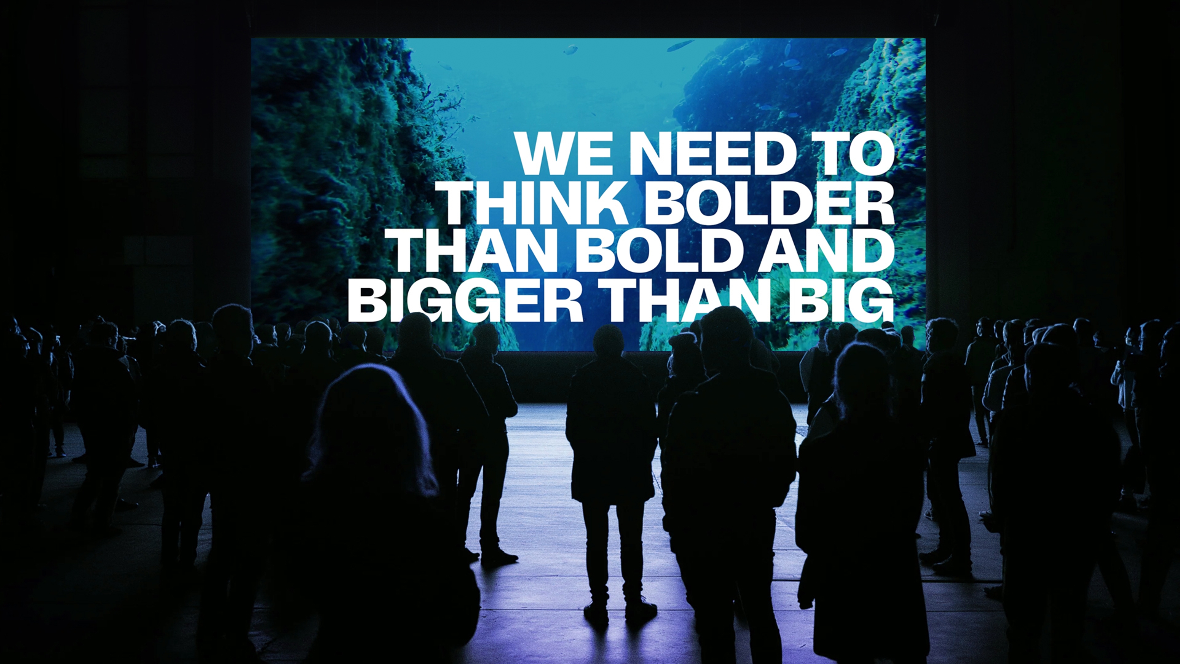 We need to think bolder than bold and bigger than big