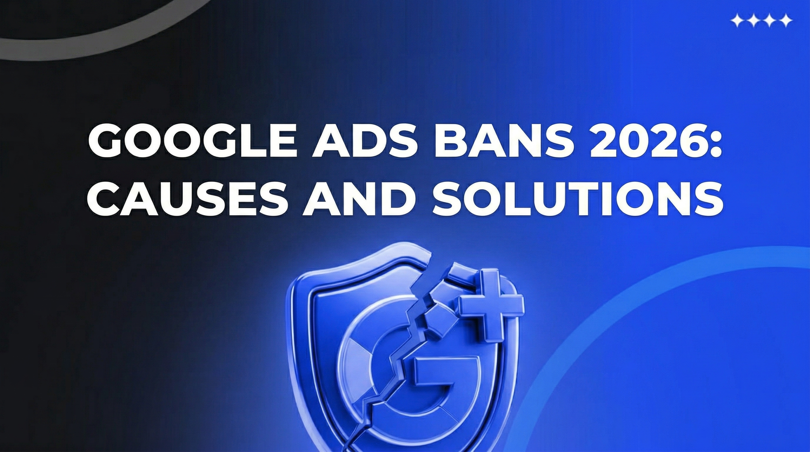 Google Ads Bans in 2026: Why Accounts Get Suspended — and How to Prevent It