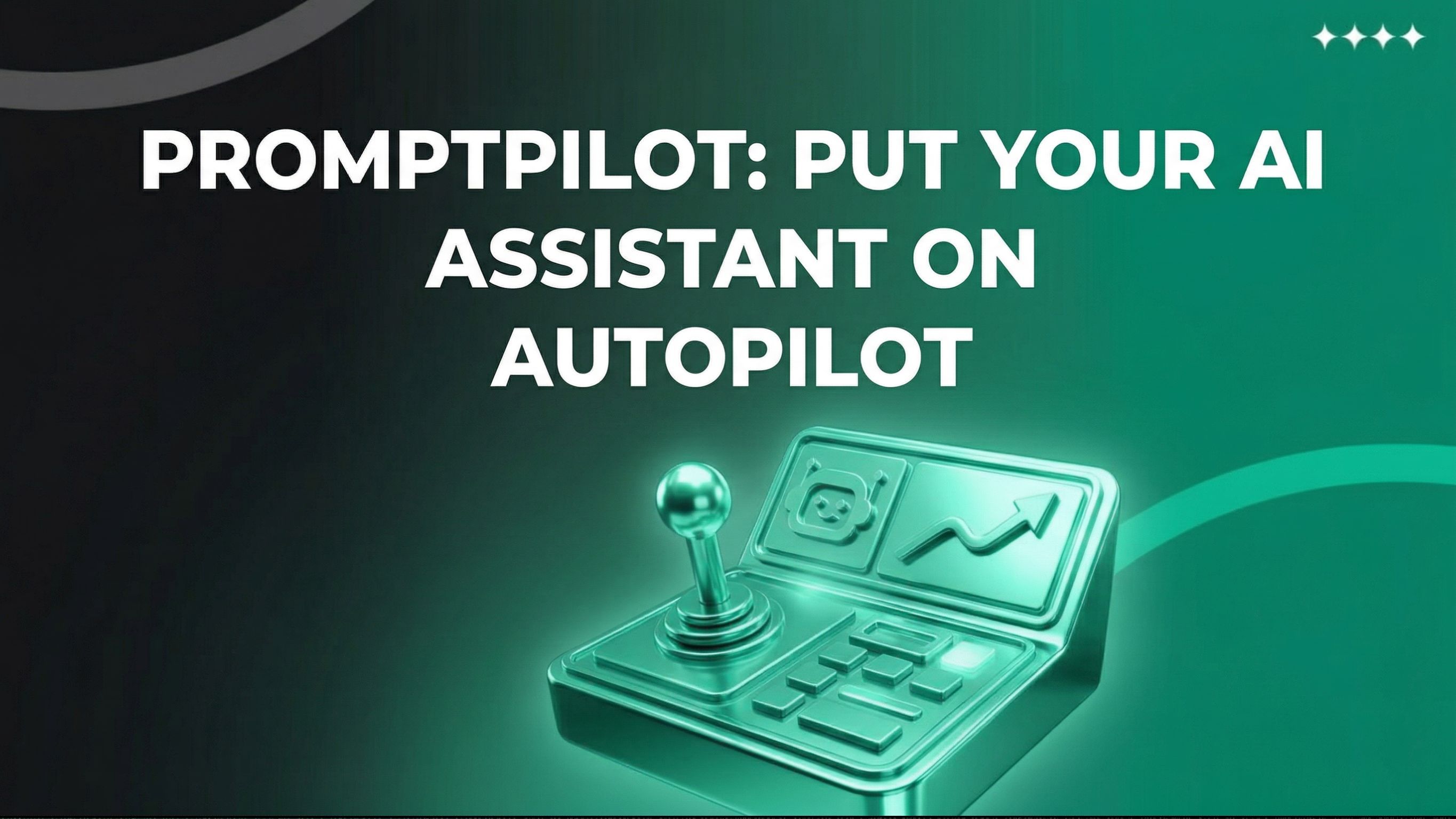 PromptPilot: Put Your AI Assistant on Autopilot While You Run Your Site