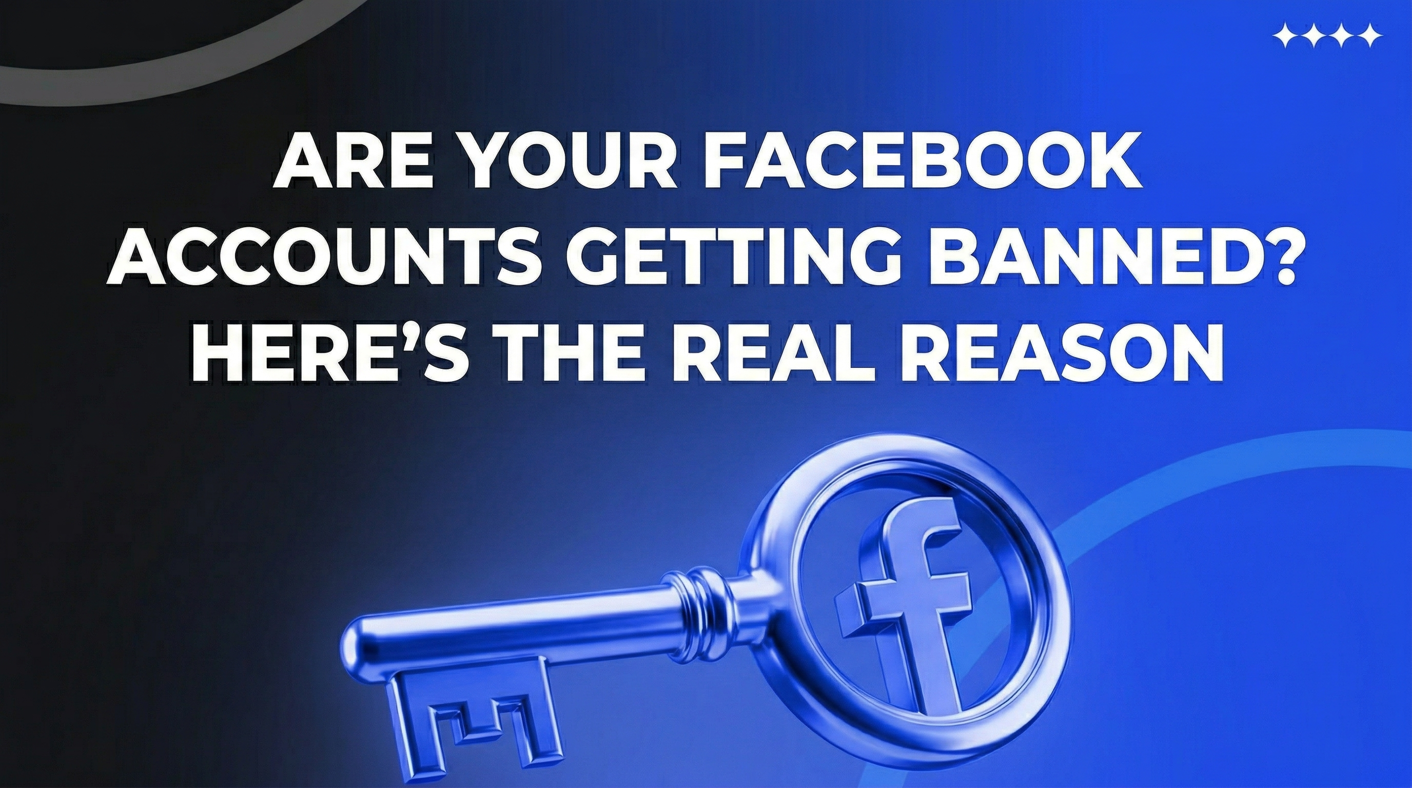 Why Your Facebook Accounts Get Banned — and What to Do About It