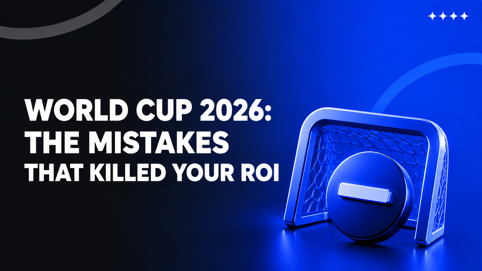 Why You Drained Your Campaigns into the Red on the 2026 World Cup. A Breakdown of Your Media-Buying Mistakes