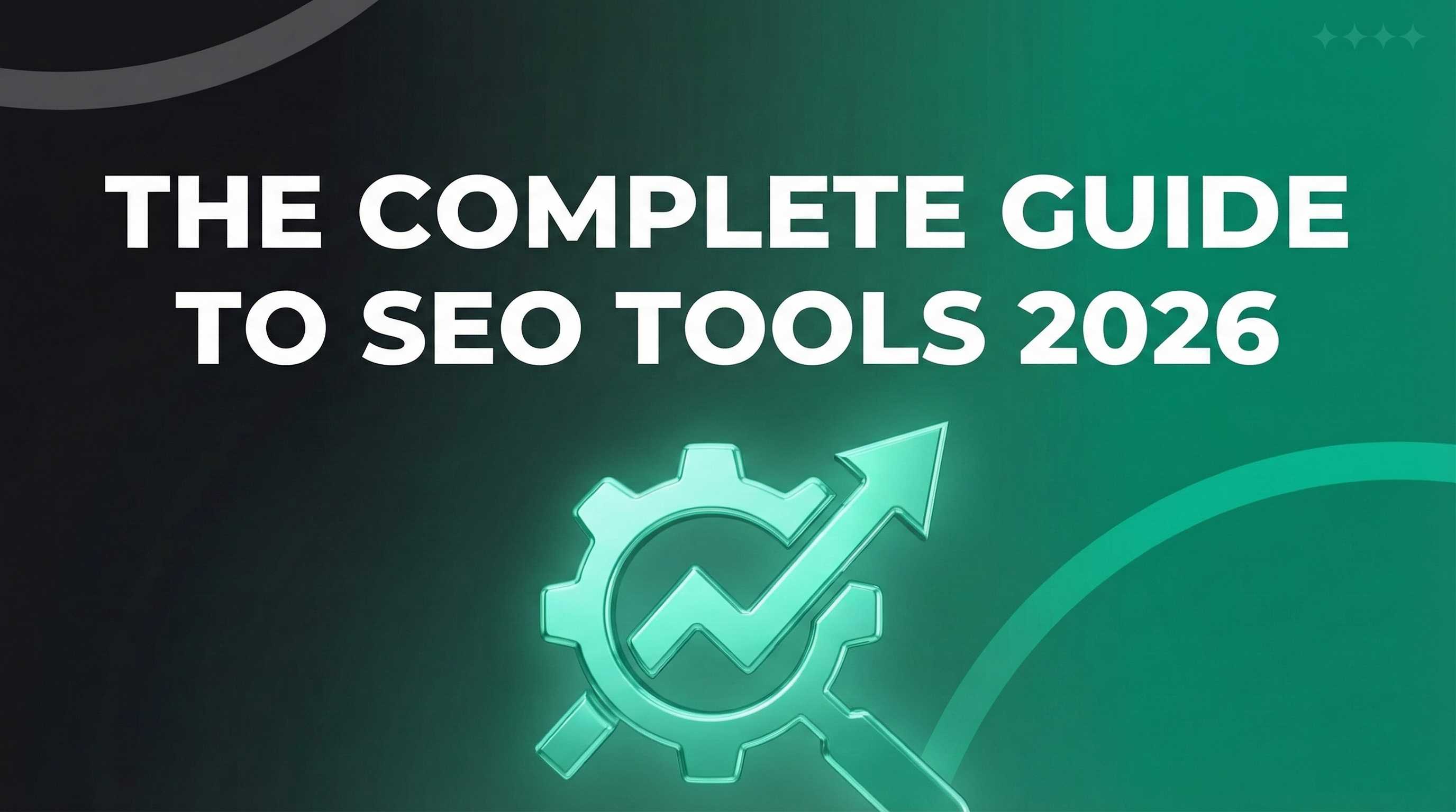THE COMPLETE GUIDE TO SEO TOOLS 2026