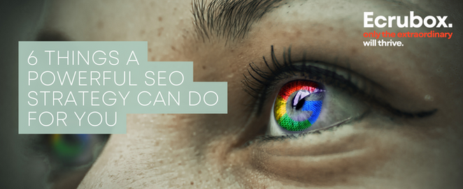 6 Things a Powerful SEO Strategy Can Do For You