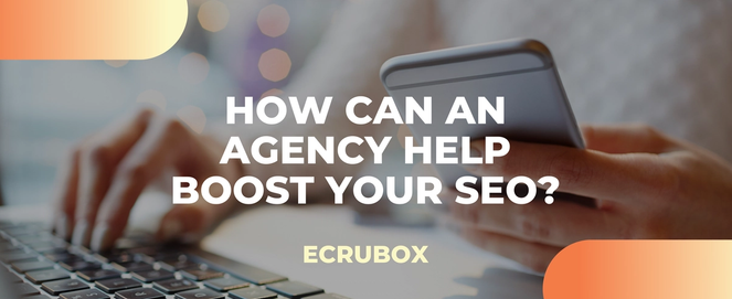Top 5 Reasons why choosing an agency will help your SEO