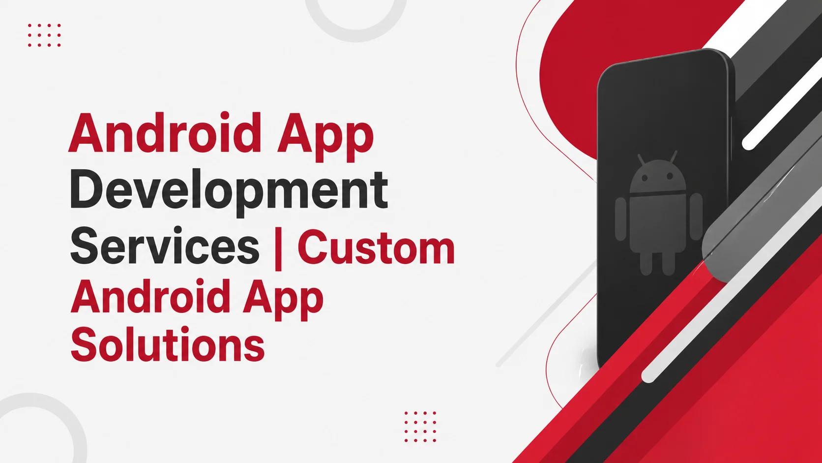 Android App Development Services | Custom Android App Solutions banner with smartphone illustration